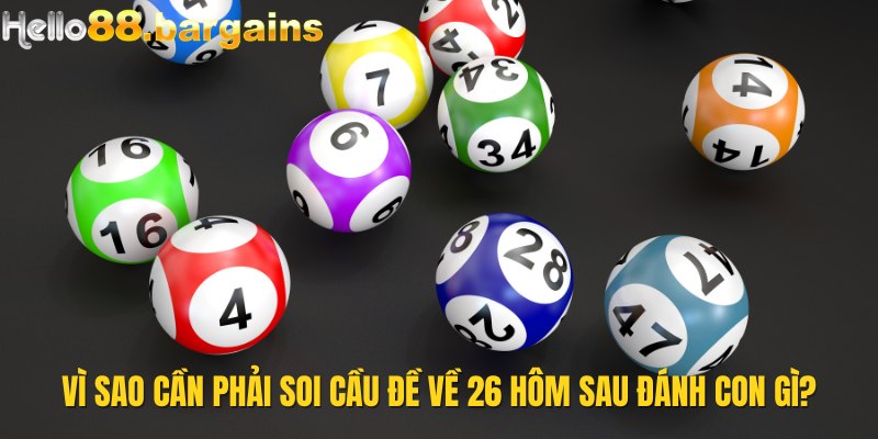 Đề về 26 hôm sau đánh con gì: Con số đề phát tài lộc 2 Vì sao nên soi cầu đề về 26 hôm sau đánh con gì?